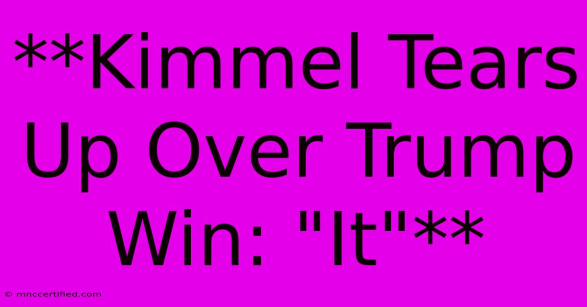 **Kimmel Tears Up Over Trump Win: 