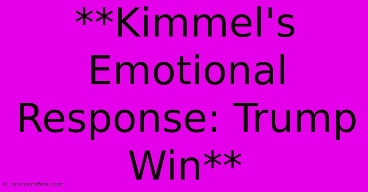 **Kimmel's Emotional Response: Trump Win** 