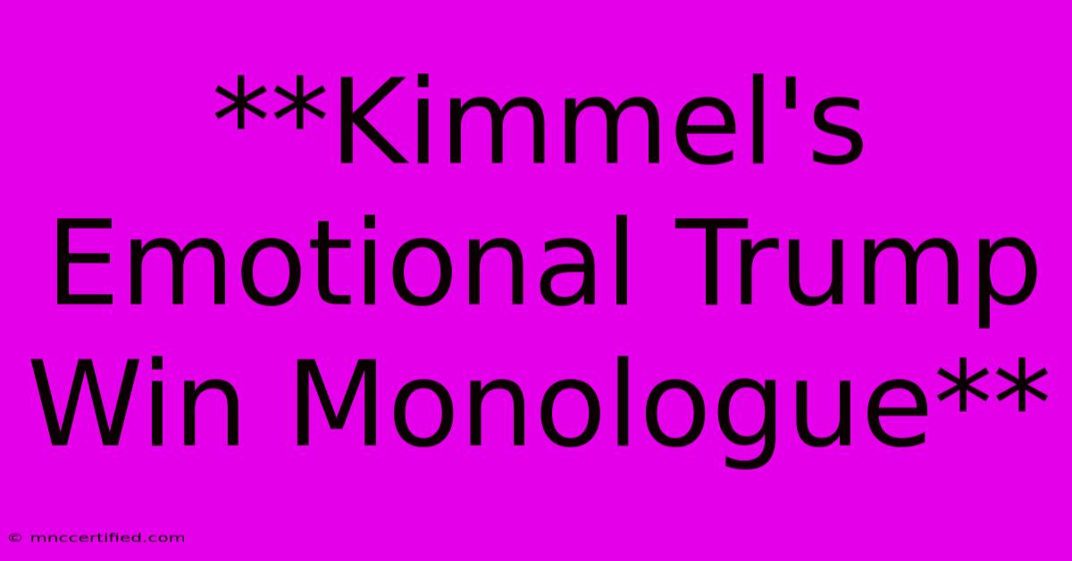 **Kimmel's Emotional Trump Win Monologue** 