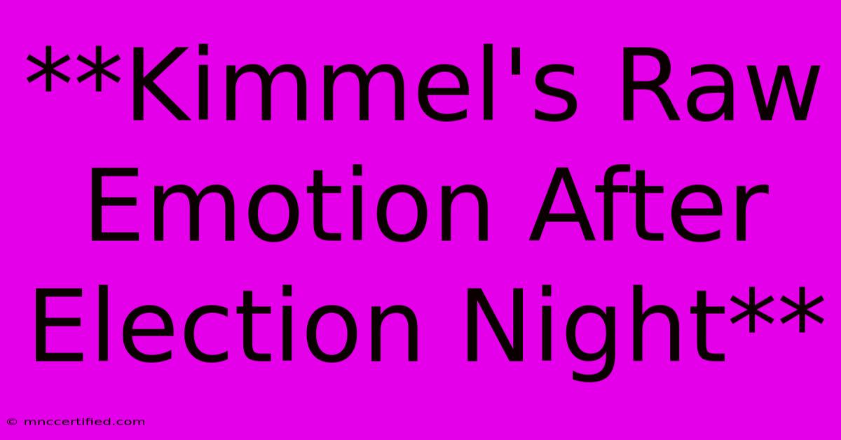 **Kimmel's Raw Emotion After Election Night** 