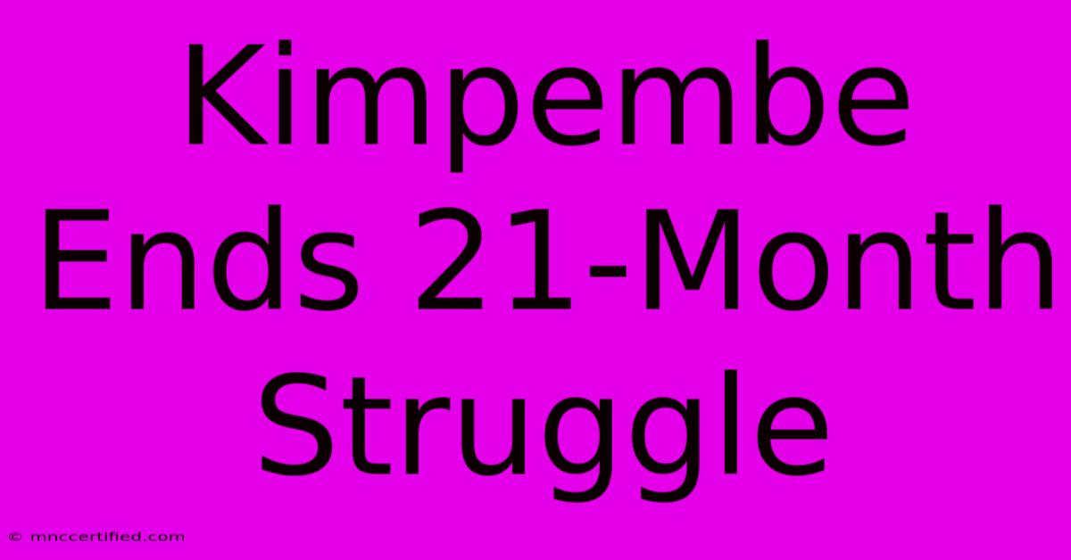 Kimpembe Ends 21-Month Struggle