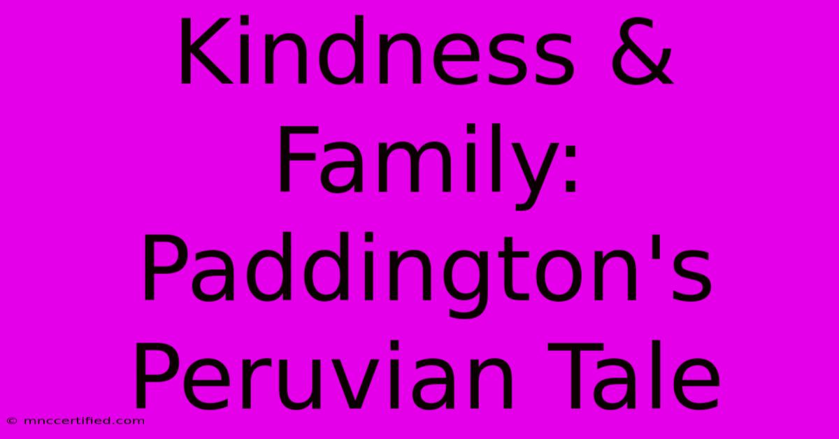 Kindness & Family: Paddington's Peruvian Tale