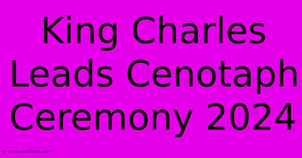 King Charles Leads Cenotaph Ceremony 2024 