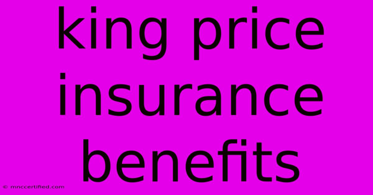 King Price Insurance Benefits