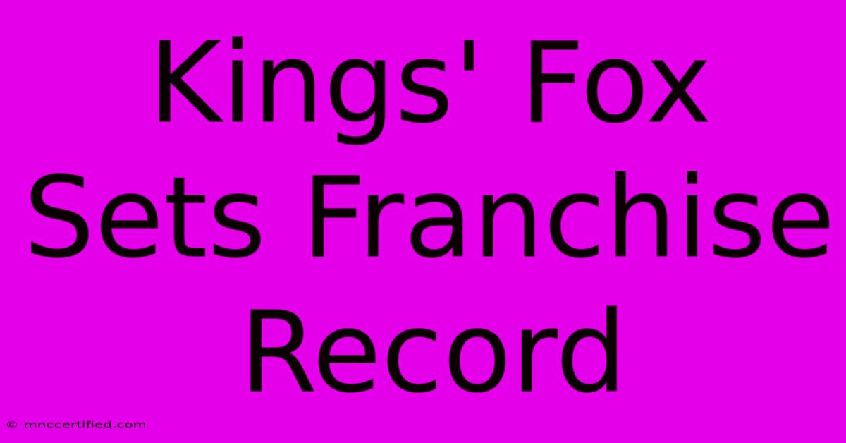 Kings' Fox Sets Franchise Record