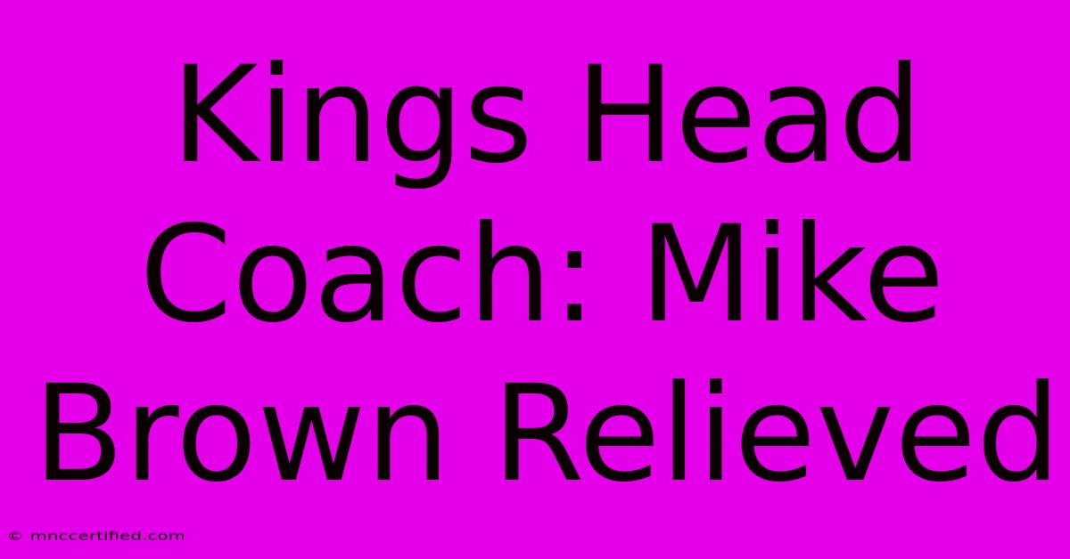 Kings Head Coach: Mike Brown Relieved