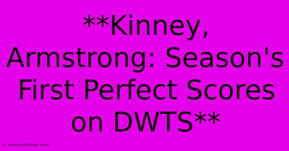 **Kinney, Armstrong: Season's First Perfect Scores On DWTS** 