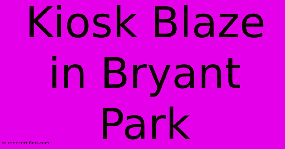 Kiosk Blaze In Bryant Park