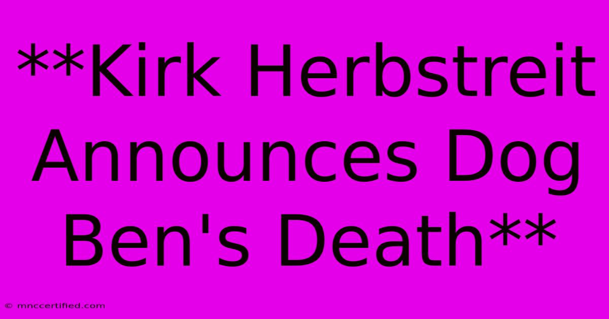 **Kirk Herbstreit Announces Dog Ben's Death**