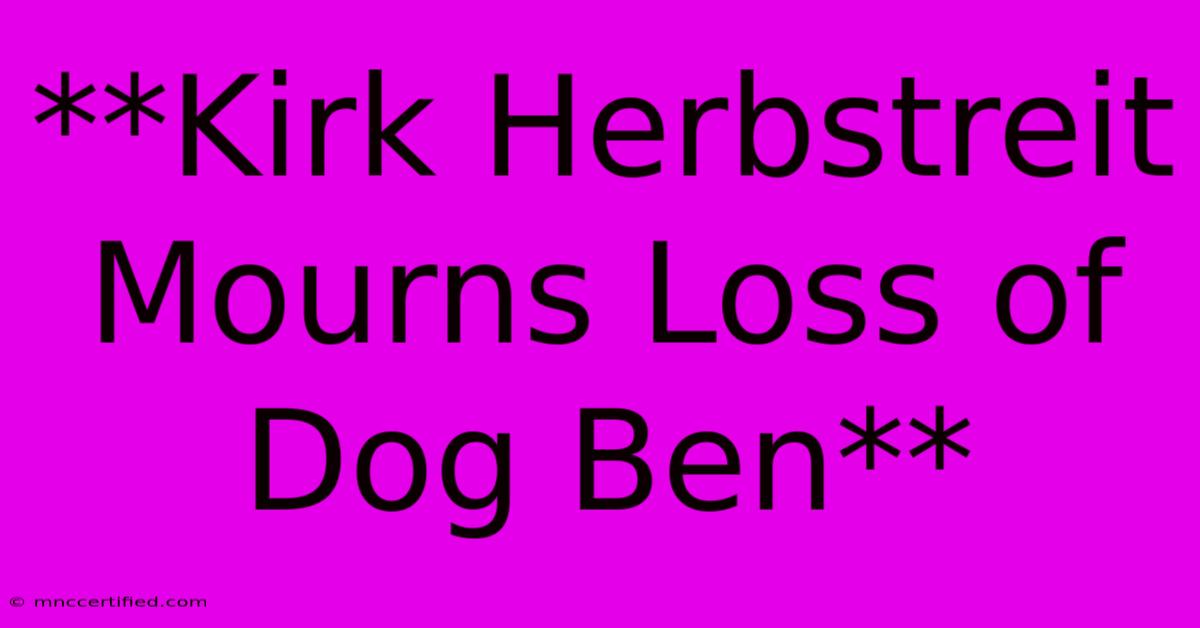 **Kirk Herbstreit Mourns Loss Of Dog Ben**