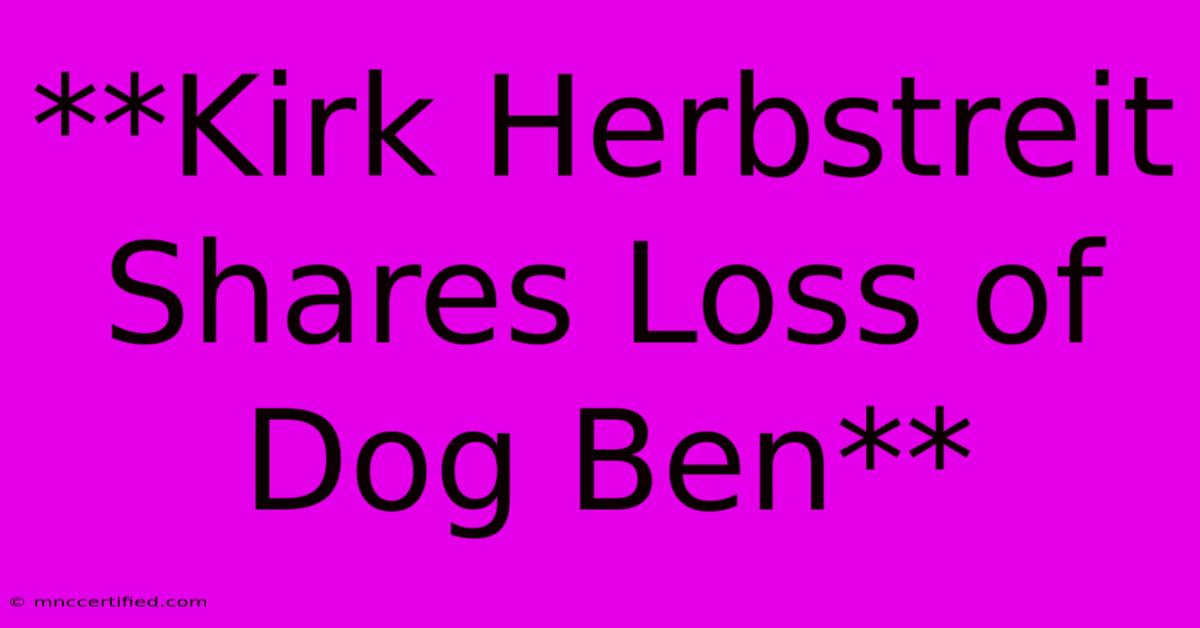 **Kirk Herbstreit Shares Loss Of Dog Ben** 