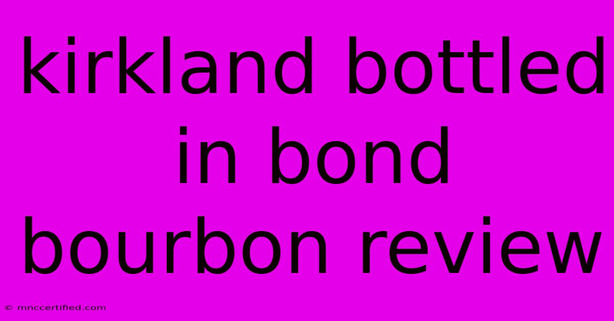 Kirkland Bottled In Bond Bourbon Review