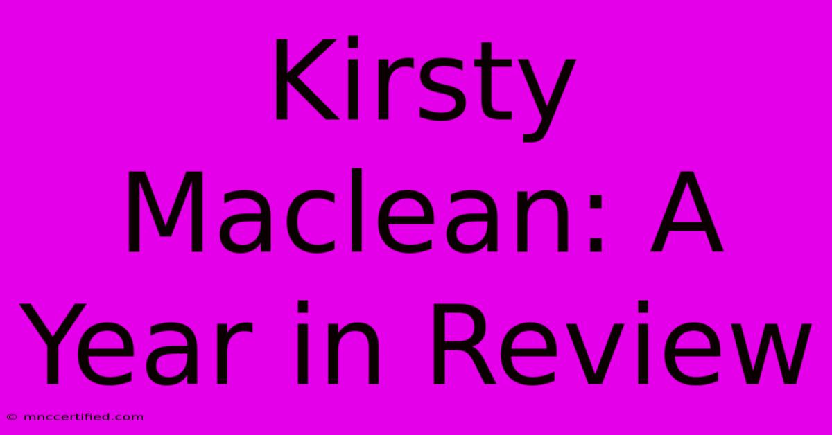 Kirsty Maclean: A Year In Review