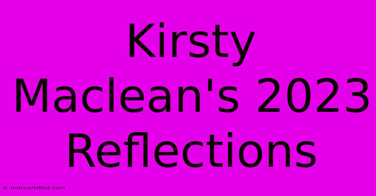 Kirsty Maclean's 2023 Reflections