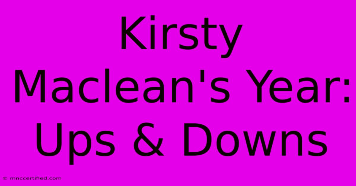 Kirsty Maclean's Year: Ups & Downs