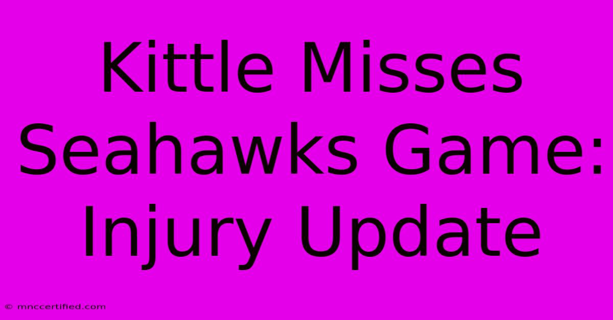 Kittle Misses Seahawks Game: Injury Update