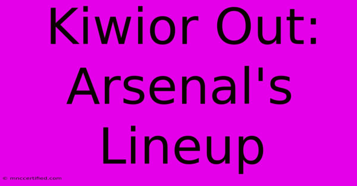 Kiwior Out: Arsenal's Lineup