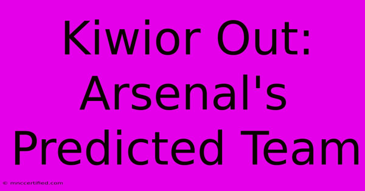 Kiwior Out: Arsenal's Predicted Team