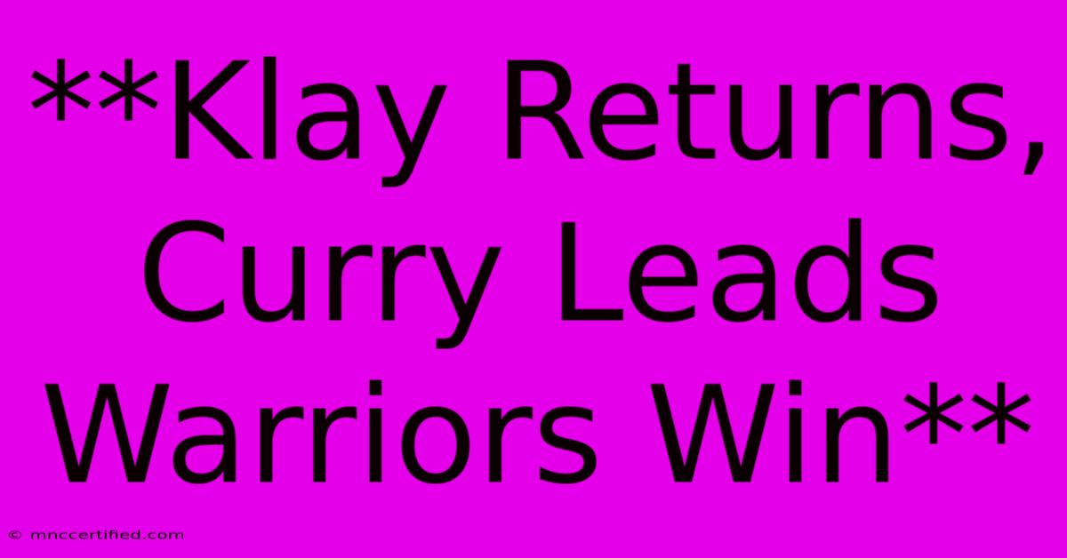 **Klay Returns, Curry Leads Warriors Win** 