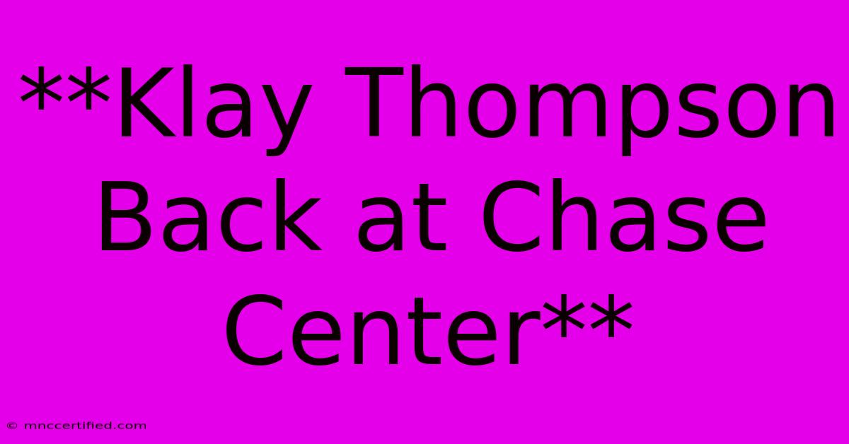 **Klay Thompson Back At Chase Center**