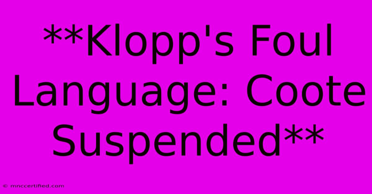 **Klopp's Foul Language: Coote Suspended** 