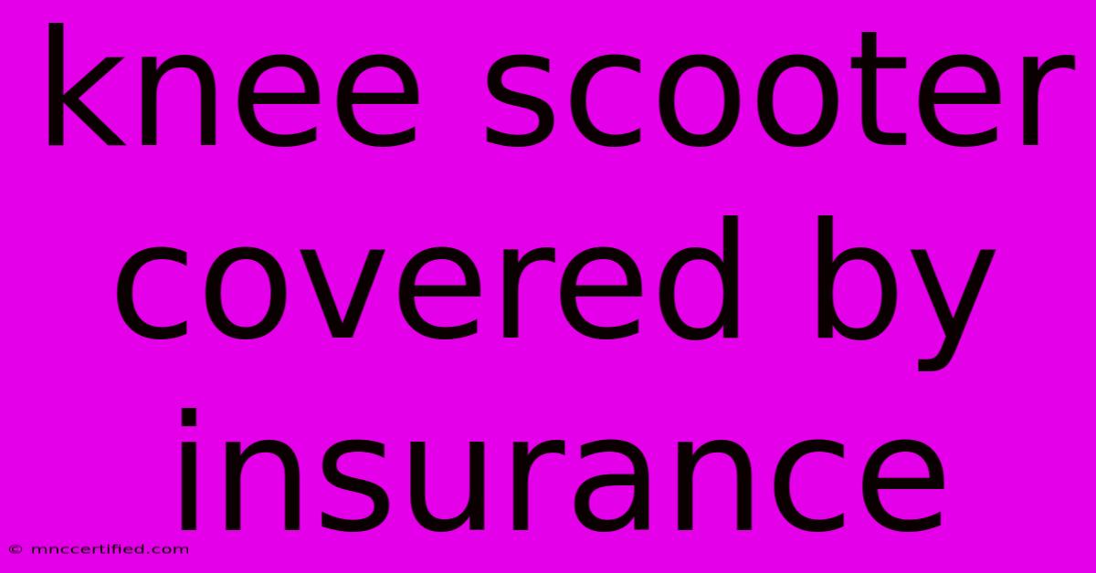 Knee Scooter Covered By Insurance