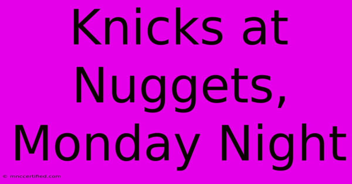 Knicks At Nuggets, Monday Night