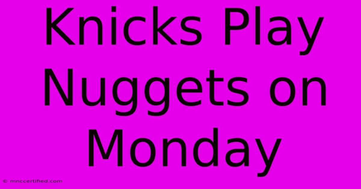 Knicks Play Nuggets On Monday