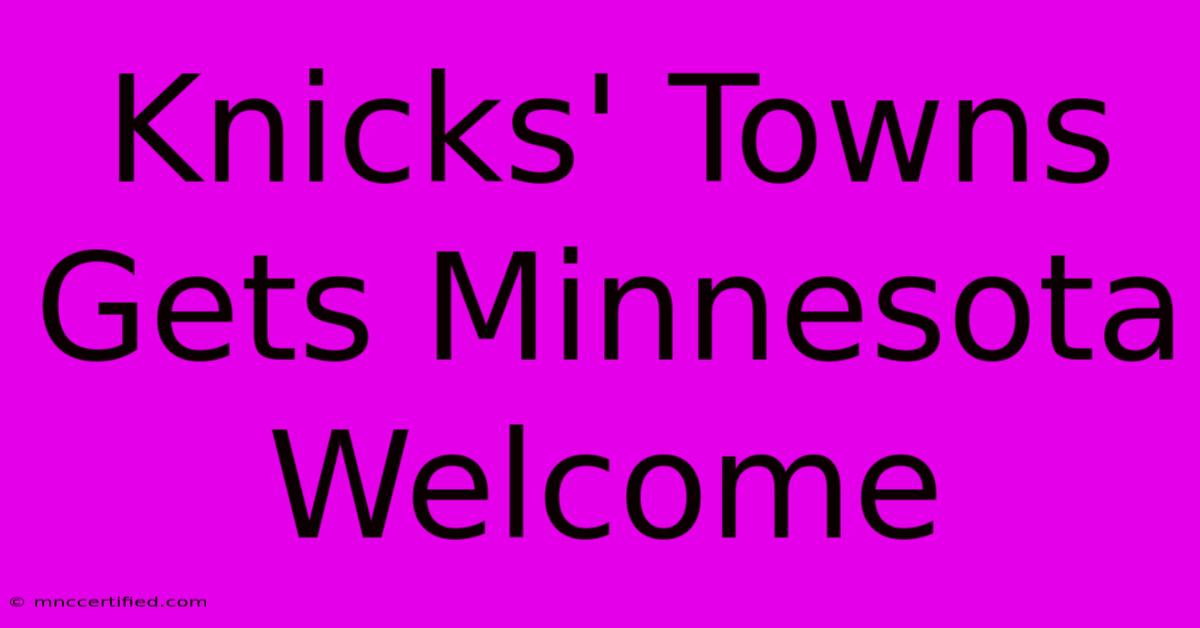 Knicks' Towns Gets Minnesota Welcome