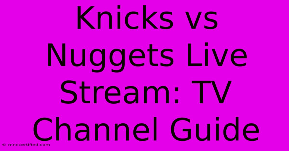 Knicks Vs Nuggets Live Stream: TV Channel Guide