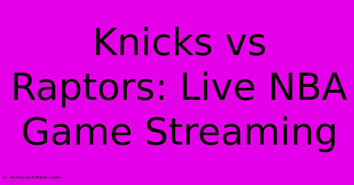 Knicks Vs Raptors: Live NBA Game Streaming