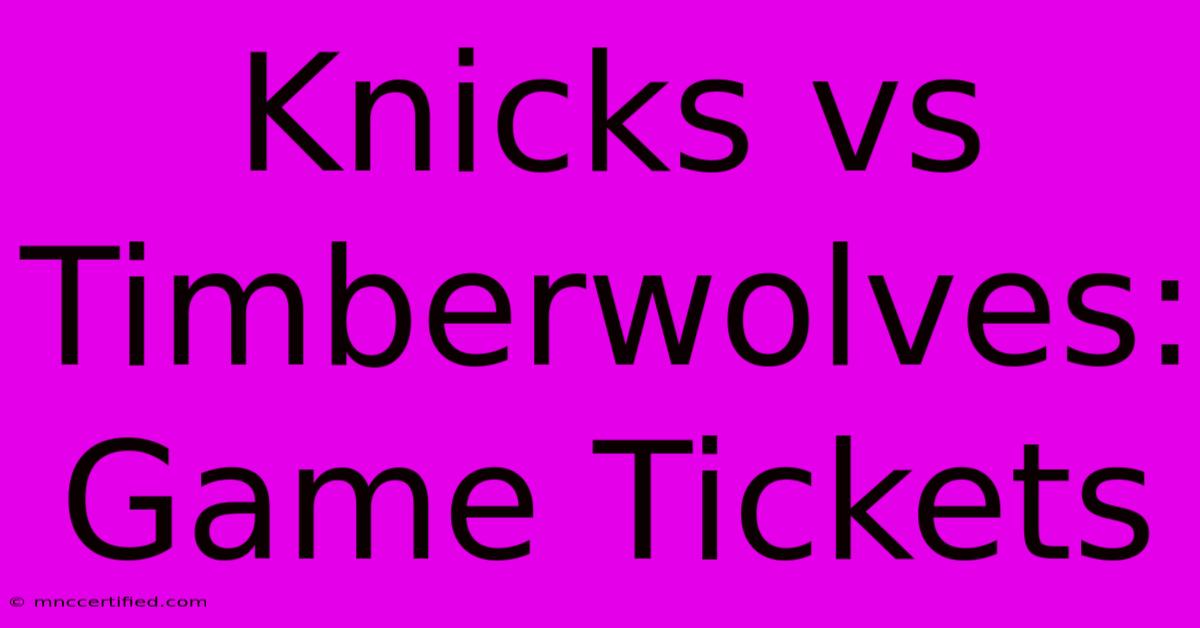 Knicks Vs Timberwolves: Game Tickets