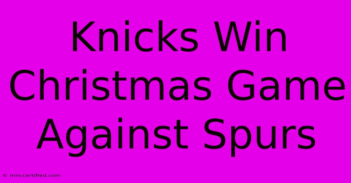 Knicks Win Christmas Game Against Spurs