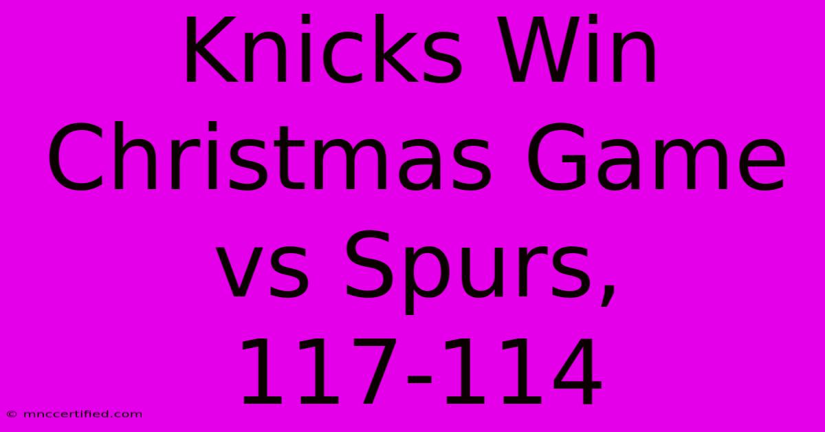 Knicks Win Christmas Game Vs Spurs, 117-114