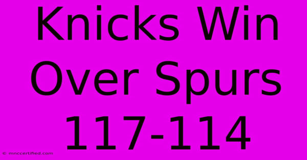 Knicks Win Over Spurs 117-114