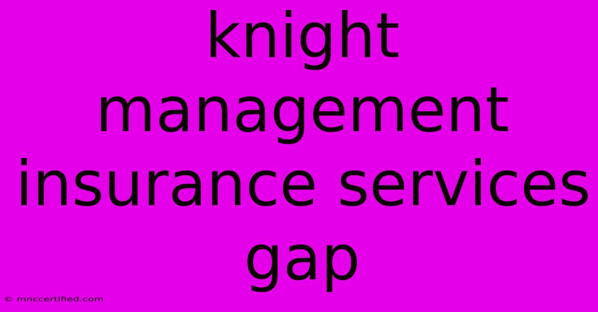 Knight Management Insurance Services Gap