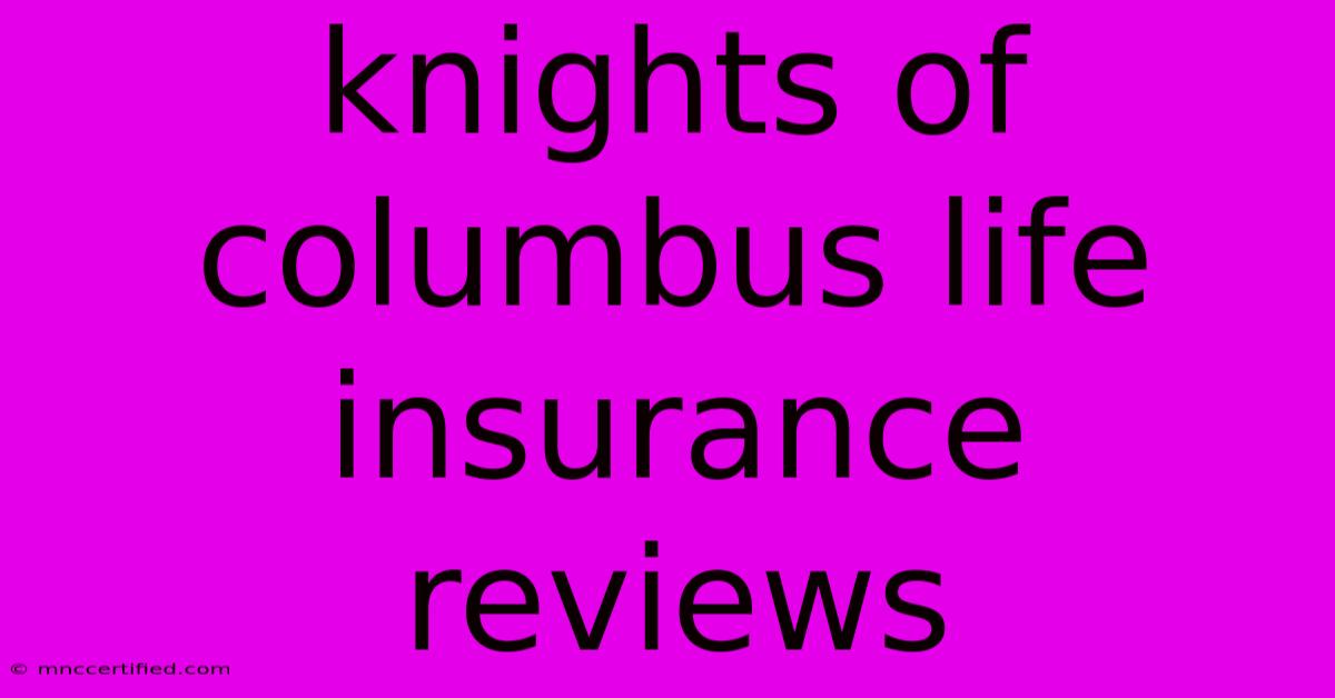 Knights Of Columbus Life Insurance Reviews