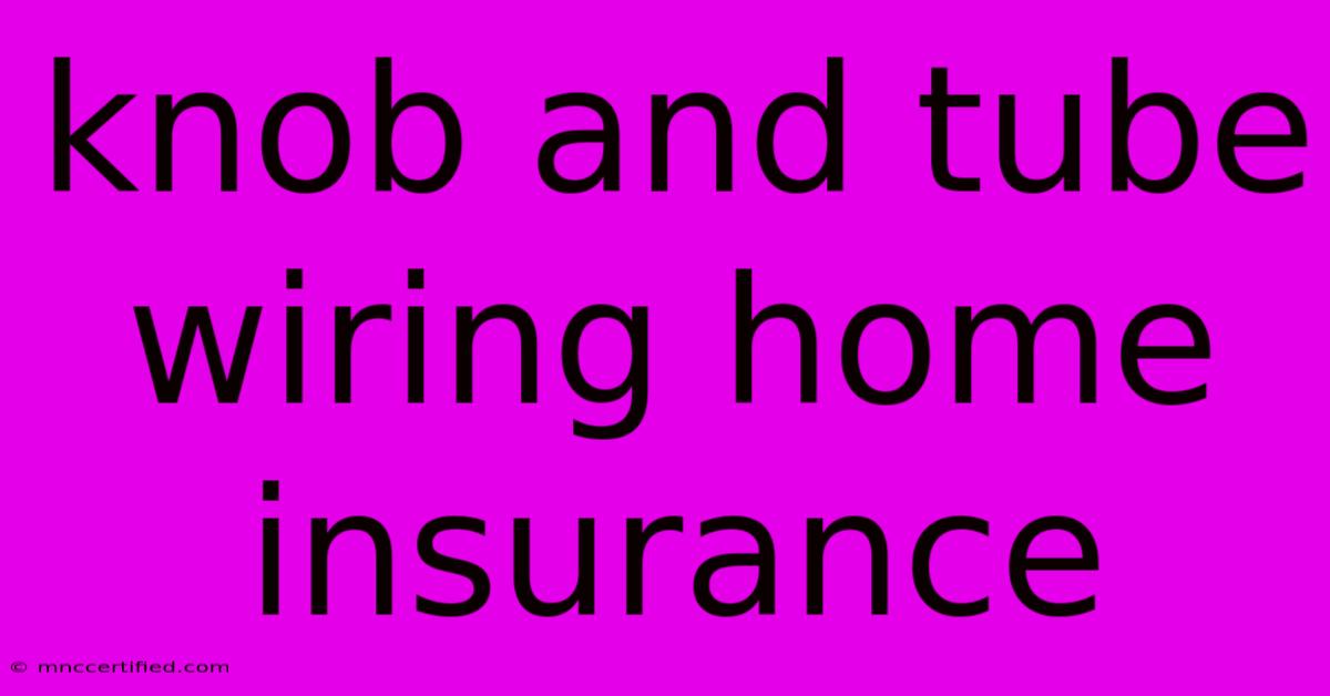 Knob And Tube Wiring Home Insurance