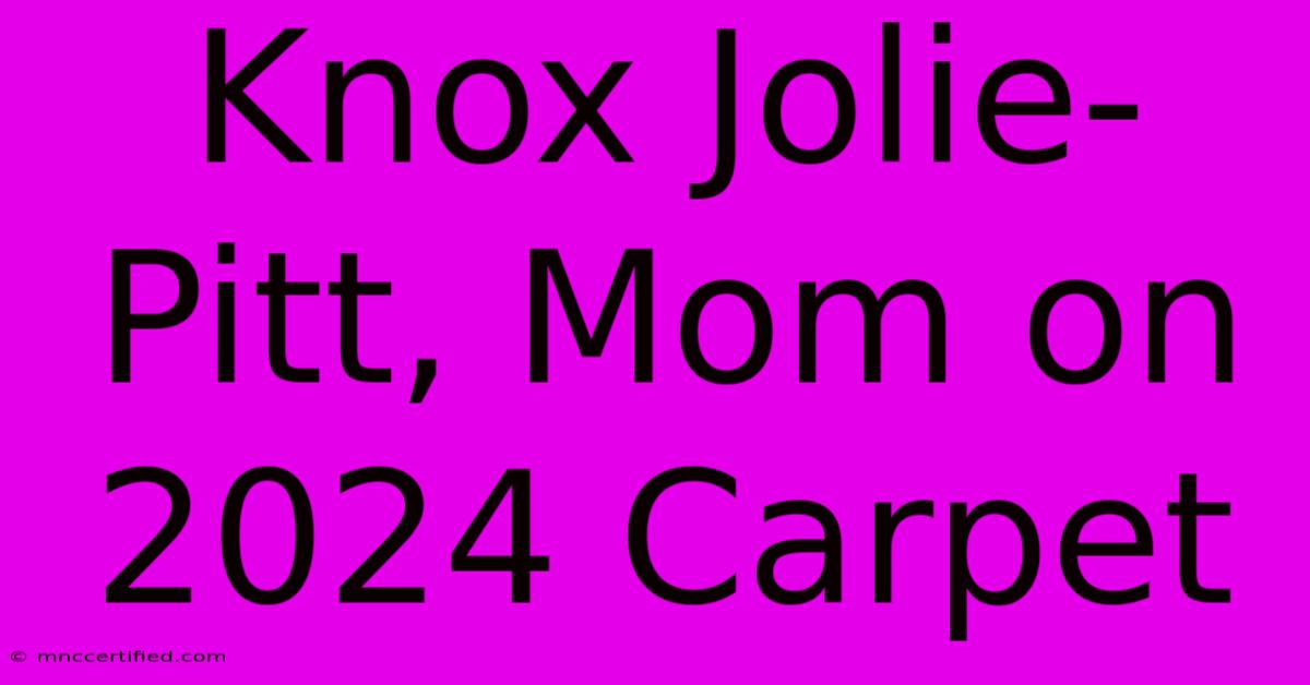 Knox Jolie-Pitt, Mom On 2024 Carpet