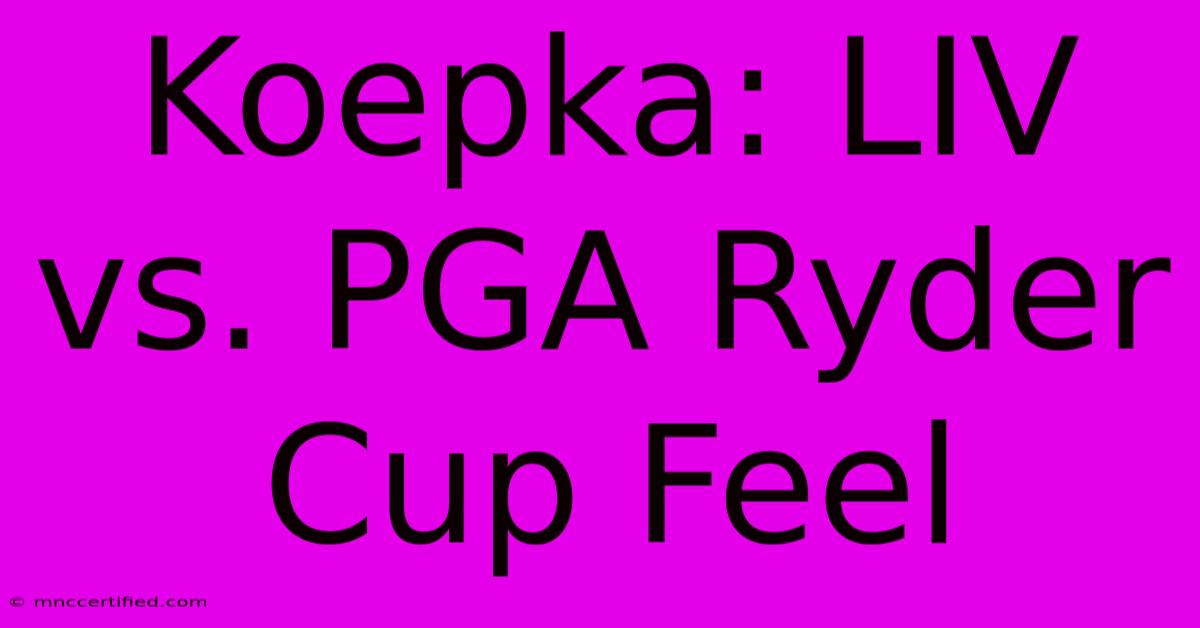 Koepka: LIV Vs. PGA Ryder Cup Feel