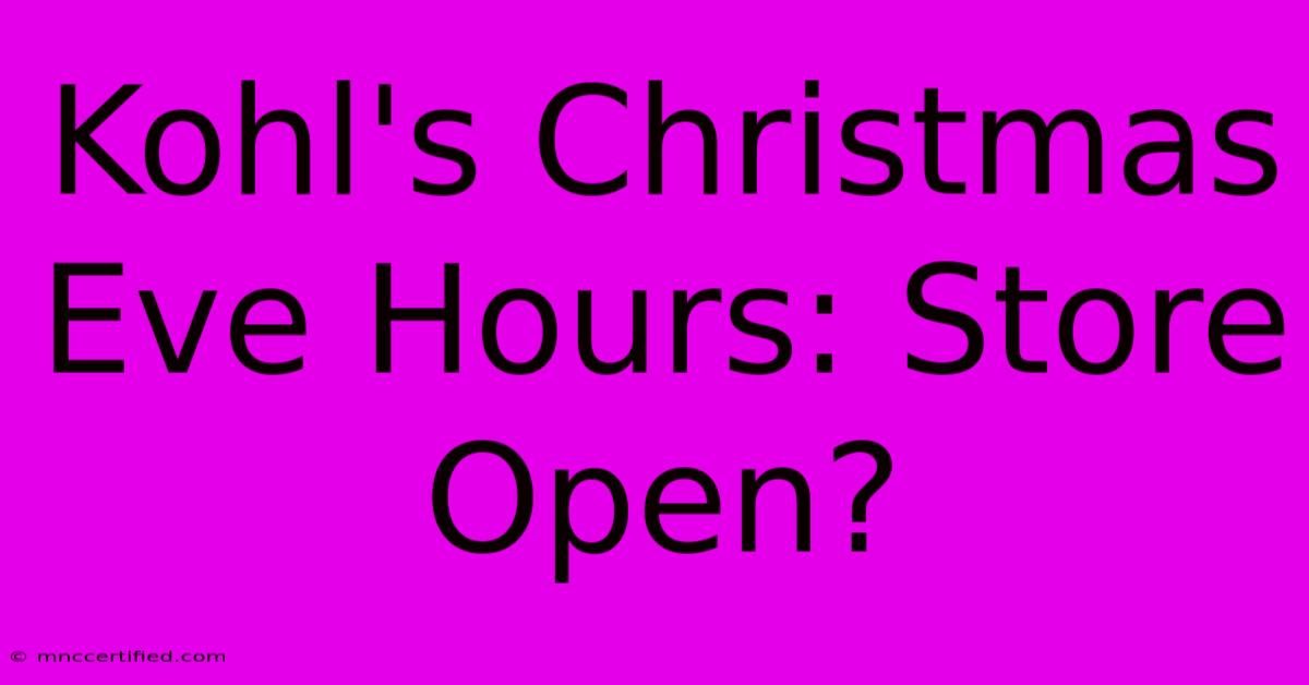 Kohl's Christmas Eve Hours: Store Open?