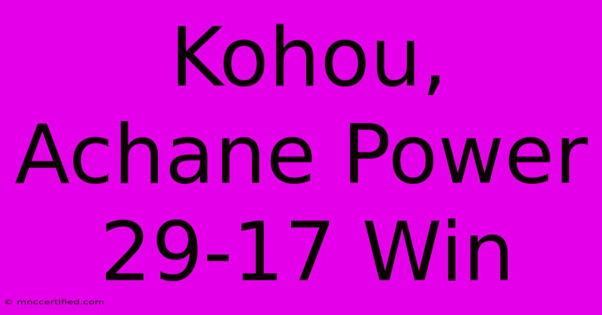 Kohou, Achane Power 29-17 Win