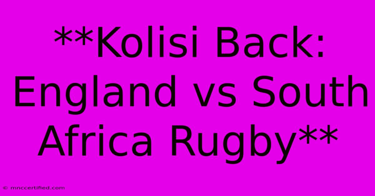 **Kolisi Back: England Vs South Africa Rugby**