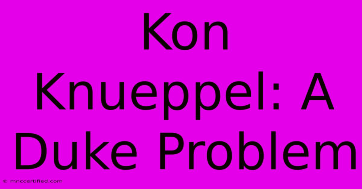 Kon Knueppel: A Duke Problem