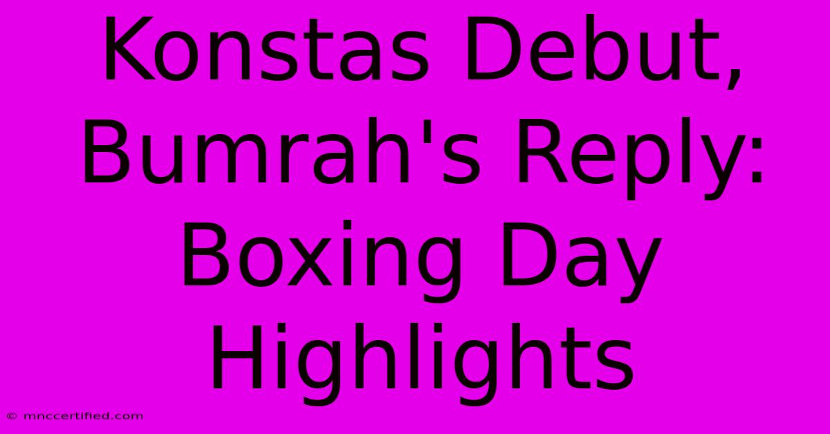 Konstas Debut, Bumrah's Reply: Boxing Day Highlights