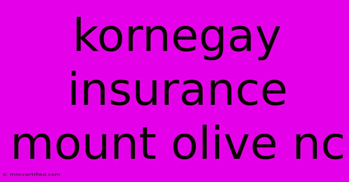 Kornegay Insurance Mount Olive Nc