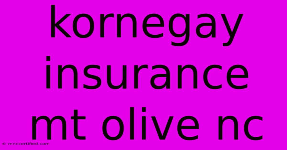 Kornegay Insurance Mt Olive Nc