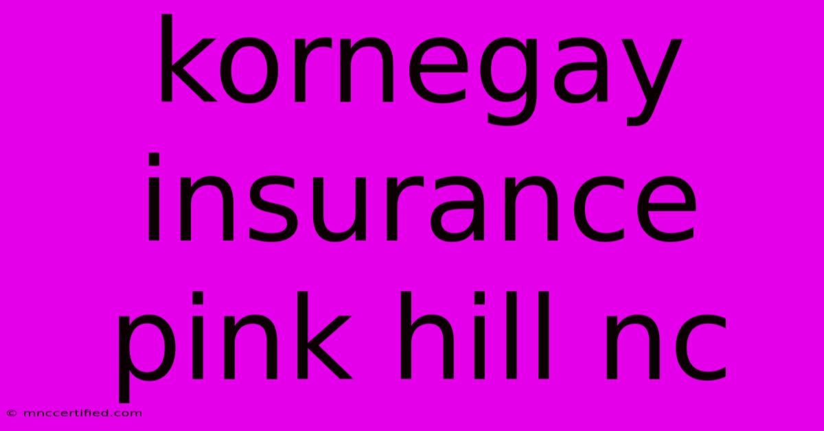 Kornegay Insurance Pink Hill Nc