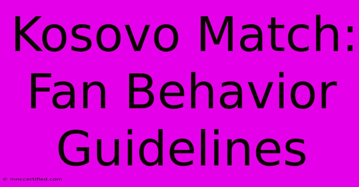 Kosovo Match: Fan Behavior Guidelines