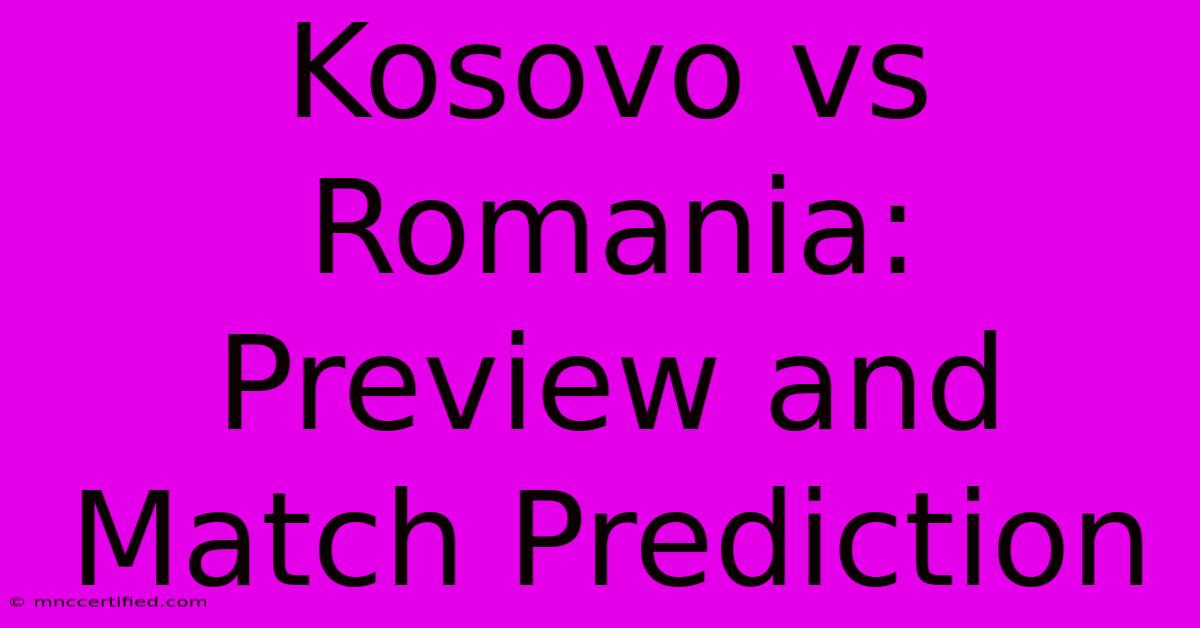 Kosovo Vs Romania: Preview And Match Prediction